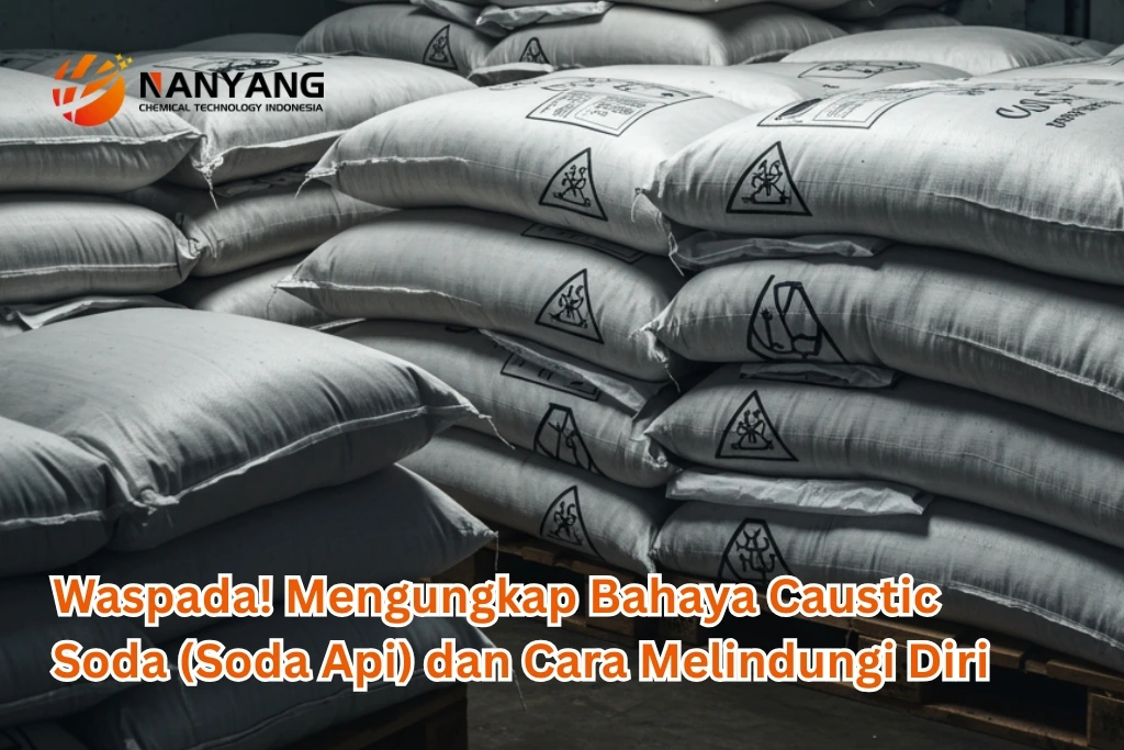 Waspada! Mengungkap Bahaya Caustic Soda (Soda Api) dan Cara Melindungi Diri